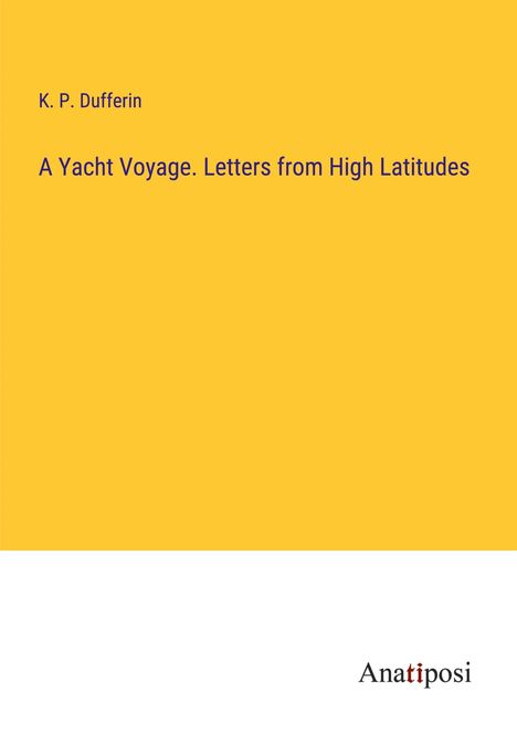 K. P. Dufferin: A Yacht Voyage. Letters from High Latitudes, Buch