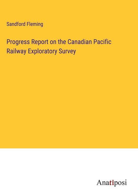 Sandford Fleming: Progress Report on the Canadian Pacific Railway Exploratory Survey, Buch