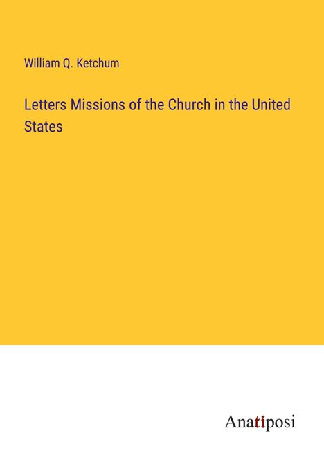 William Q. Ketchum: Letters Missions of the Church in the United States, Buch