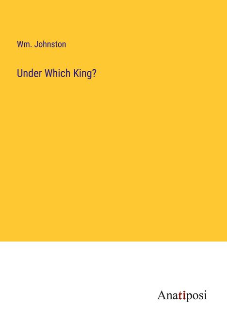 Wm. Johnston: Under Which King?, Buch