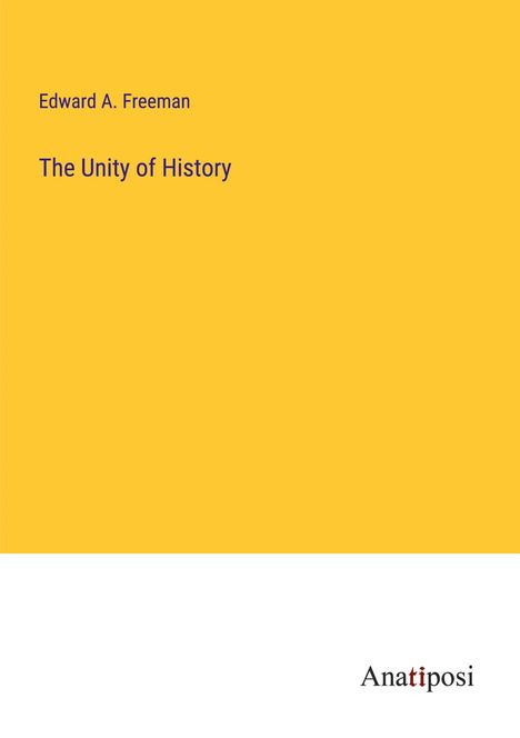 Edward A. Freeman: The Unity of History, Buch