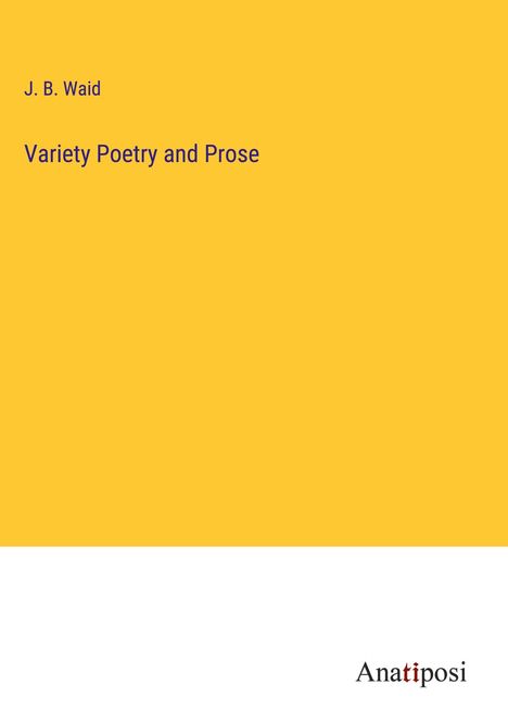 J. B. Waid: Variety Poetry and Prose, Buch