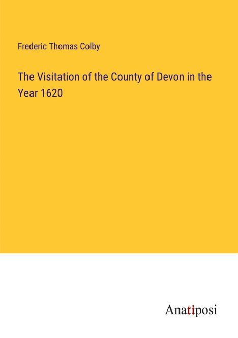 Frederic Thomas Colby: The Visitation of the County of Devon in the Year 1620, Buch