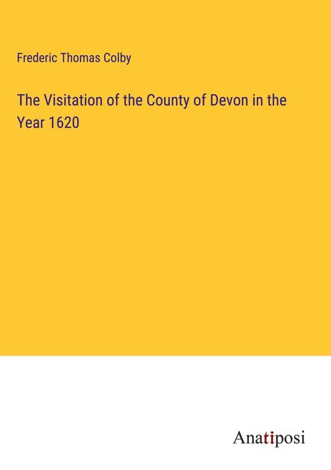 Frederic Thomas Colby: The Visitation of the County of Devon in the Year 1620, Buch