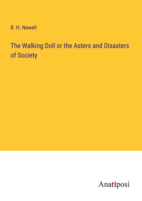 R. H. Newell: The Walking Doll or the Asters and Disasters of Society, Buch