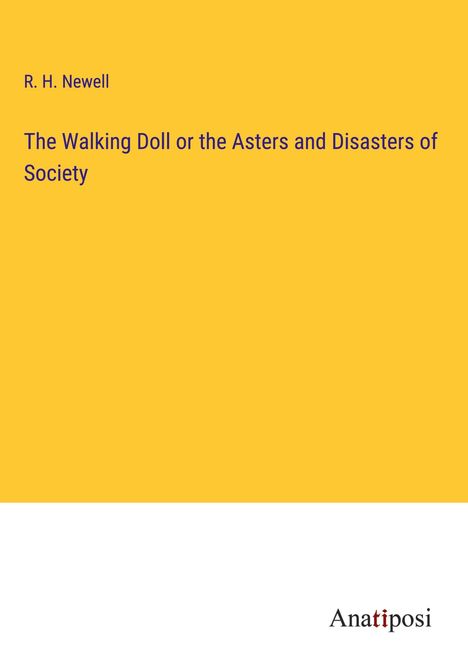 R. H. Newell: The Walking Doll or the Asters and Disasters of Society, Buch