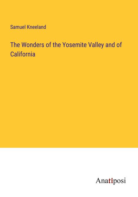 Samuel Kneeland: The Wonders of the Yosemite Valley and of California, Buch