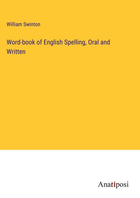 William Swinton: Word-book of English Spelling, Oral and Written, Buch
