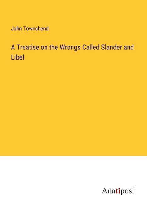John Townshend: A Treatise on the Wrongs Called Slander and Libel, Buch