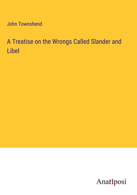 John Townshend: A Treatise on the Wrongs Called Slander and Libel, Buch