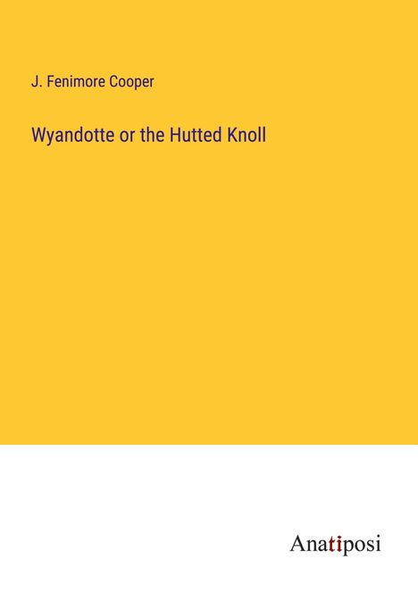James Fenimore Cooper: Wyandotte or the Hutted Knoll, Buch