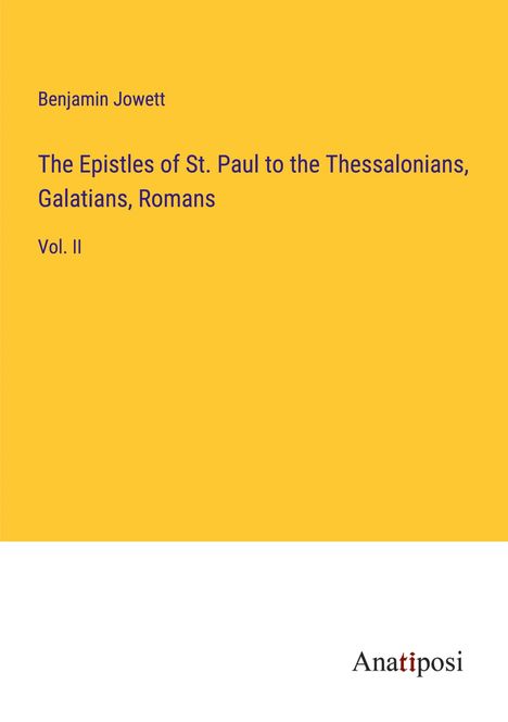 Benjamin Jowett: The Epistles of St. Paul to the Thessalonians, Galatians, Romans, Buch