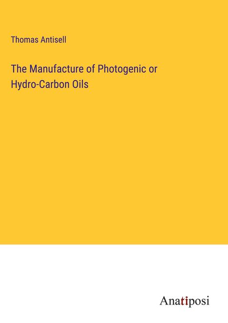 Thomas Antisell: The Manufacture of Photogenic or Hydro-Carbon Oils, Buch