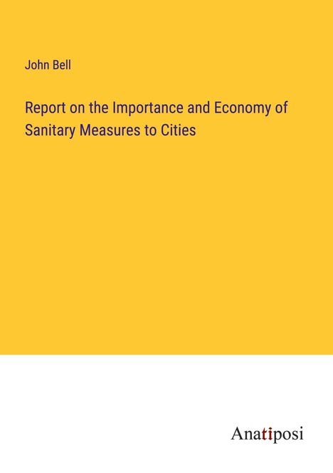 John Bell: Report on the Importance and Economy of Sanitary Measures to Cities, Buch