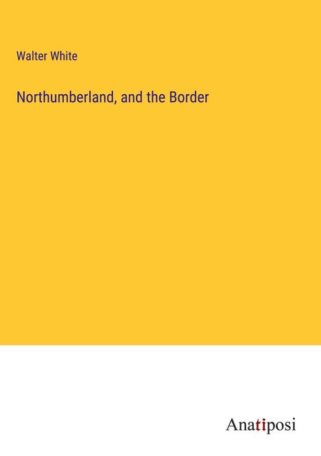 Walter White: Northumberland, and the Border, Buch