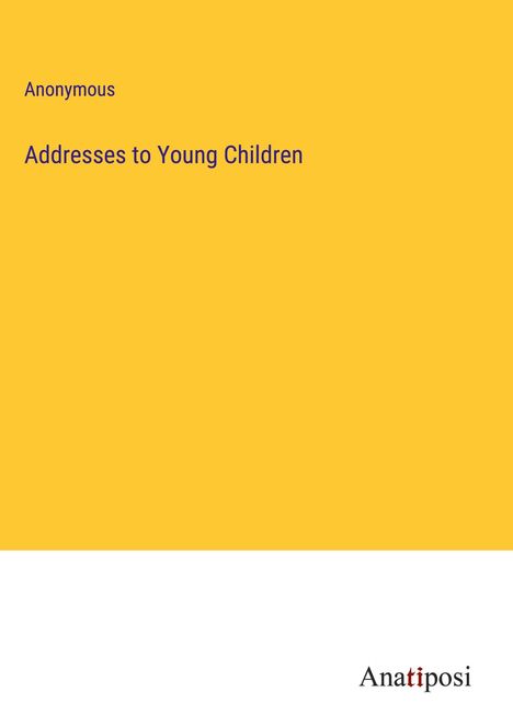 Anonymous: Addresses to Young Children, Buch