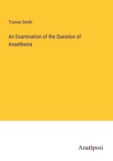 Truman Smith: An Examination of the Question of Anaethesia, Buch