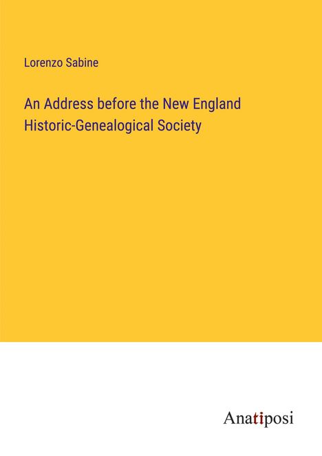 Lorenzo Sabine: An Address before the New England Historic-Genealogical Society, Buch