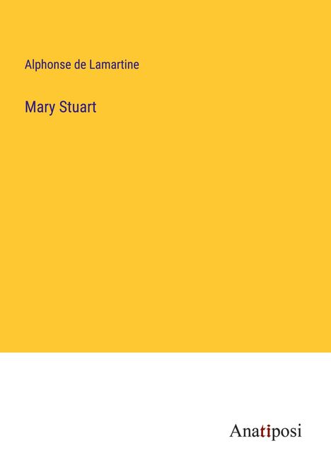 Alphonse De Lamartine: Mary Stuart, Buch
