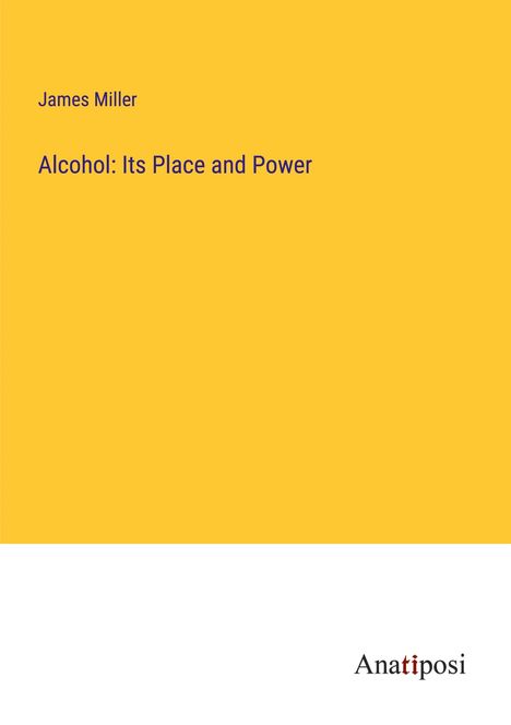 James Miller: Alcohol: Its Place and Power, Buch