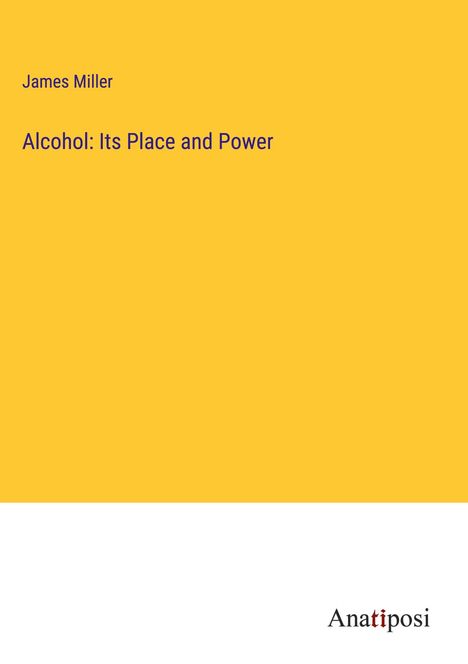 James Miller: Alcohol: Its Place and Power, Buch