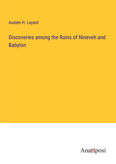 Austen H. Layard: Discoveries among the Ruins of Nineveh and Babylon, Buch
