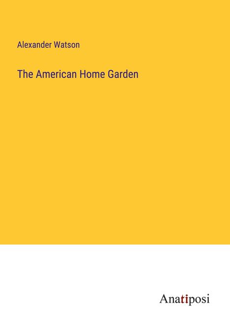 Alexander Watson: The American Home Garden, Buch