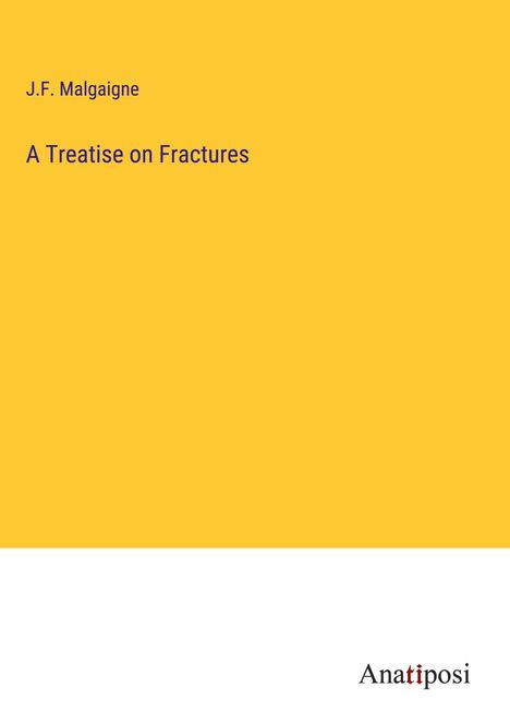 J. F. Malgaigne: A Treatise on Fractures, Buch