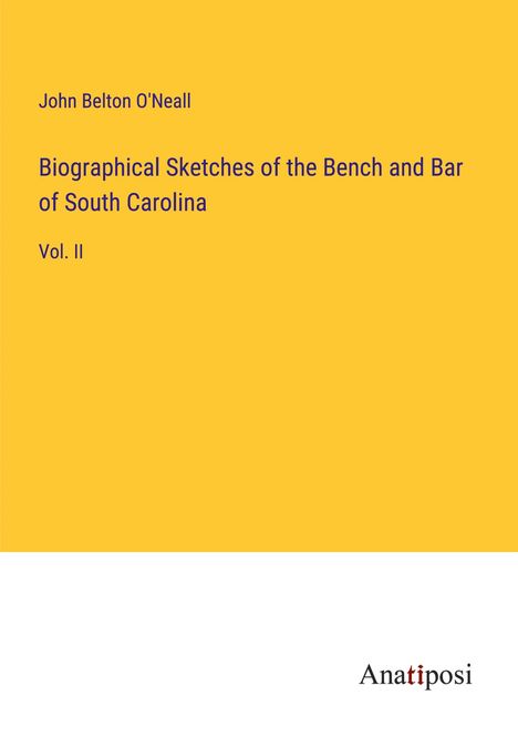 John Belton O'Neall: Biographical Sketches of the Bench and Bar of South Carolina, Buch