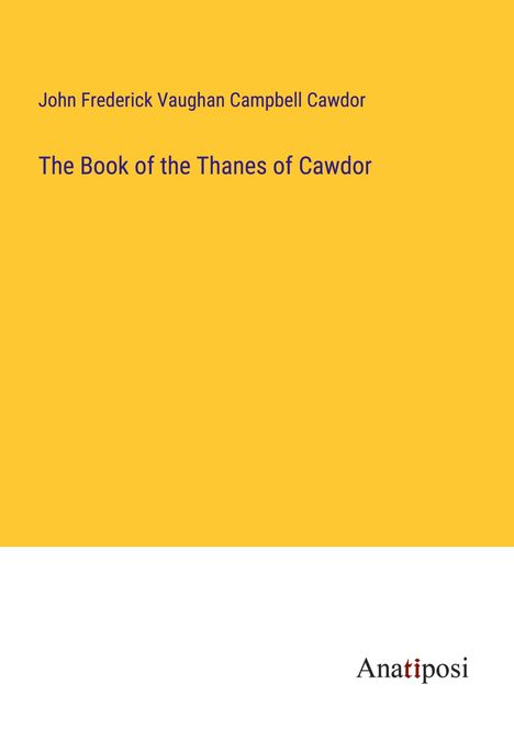 John Frederick Vaughan Campbell Cawdor: The Book of the Thanes of Cawdor, Buch