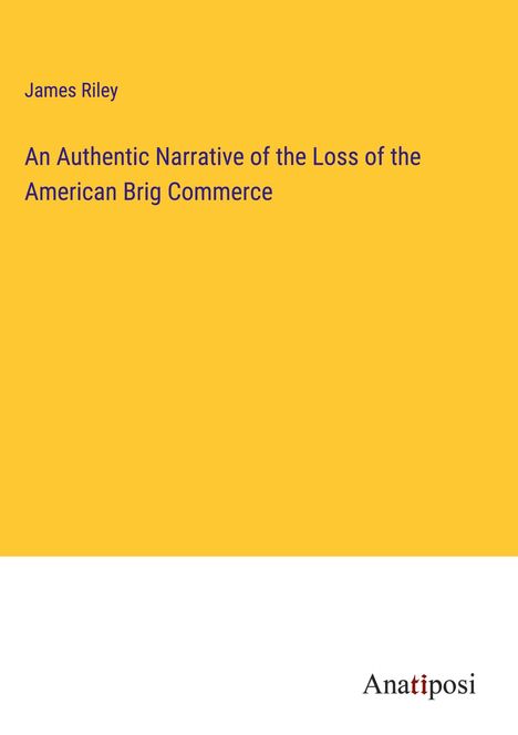 James Riley: An Authentic Narrative of the Loss of the American Brig Commerce, Buch