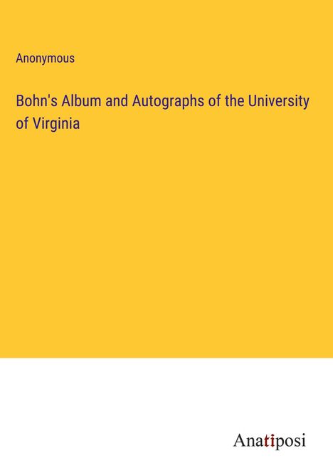 Anonymous: Bohn's Album and Autographs of the University of Virginia, Buch