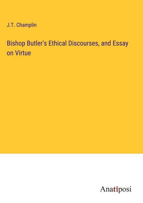 J. T. Champlin: Bishop Butler's Ethical Discourses, and Essay on Virtue, Buch