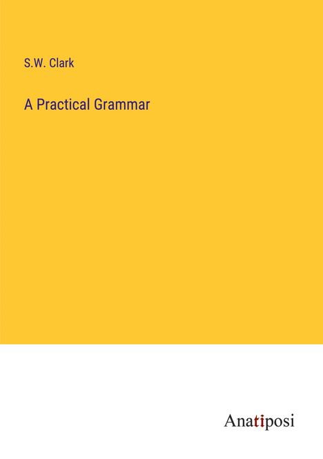 S. W. Clark: A Practical Grammar, Buch