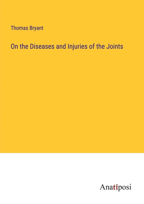 Thomas Bryant: On the Diseases and Injuries of the Joints, Buch