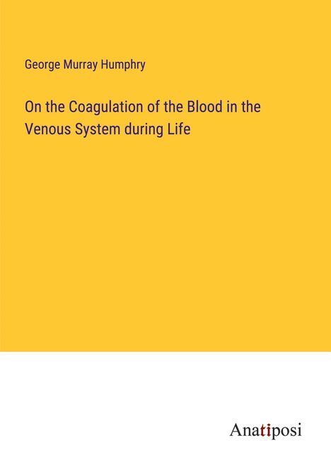 George Murray Humphry: On the Coagulation of the Blood in the Venous System during Life, Buch