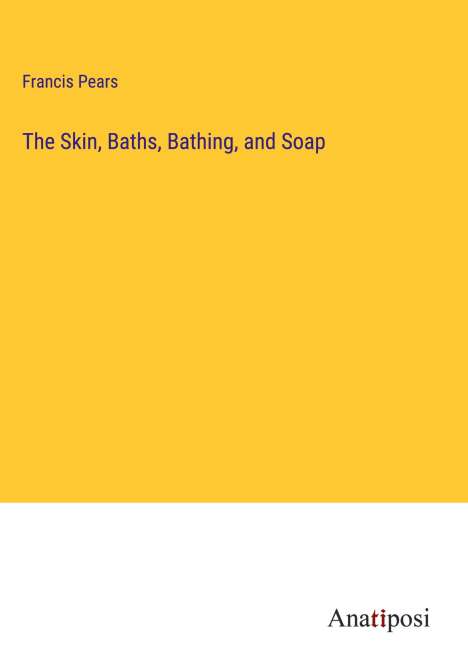 Francis Pears: The Skin, Baths, Bathing, and Soap, Buch