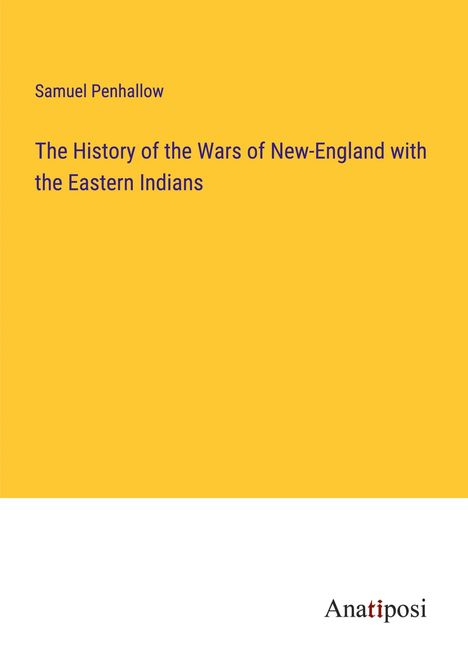 Samuel Penhallow: The History of the Wars of New-England with the Eastern Indians, Buch