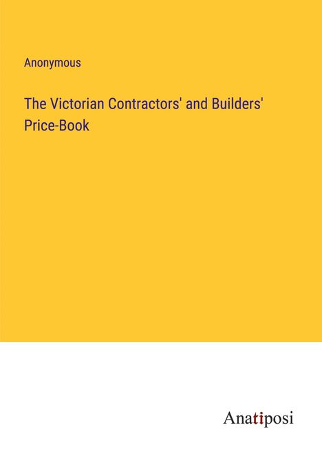 Anonymous: The Victorian Contractors' and Builders' Price-Book, Buch