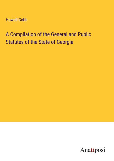 Howell Cobb: A Compilation of the General and Public Statutes of the State of Georgia, Buch