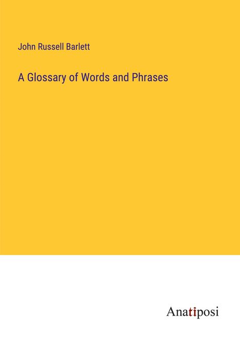 John Russell Barlett: A Glossary of Words and Phrases, Buch