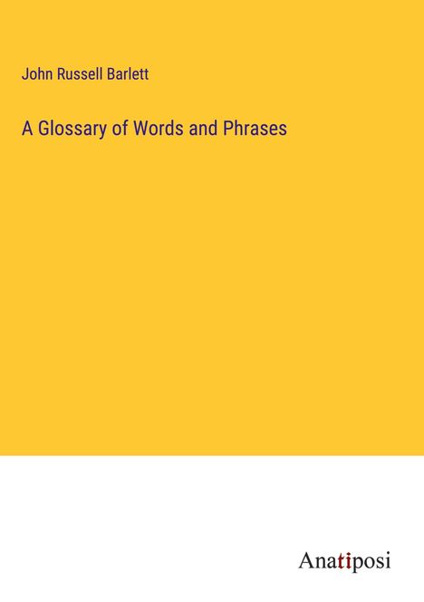 John Russell Barlett: A Glossary of Words and Phrases, Buch