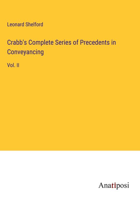 Leonard Shelford: Crabb's Complete Series of Precedents in Conveyancing, Buch