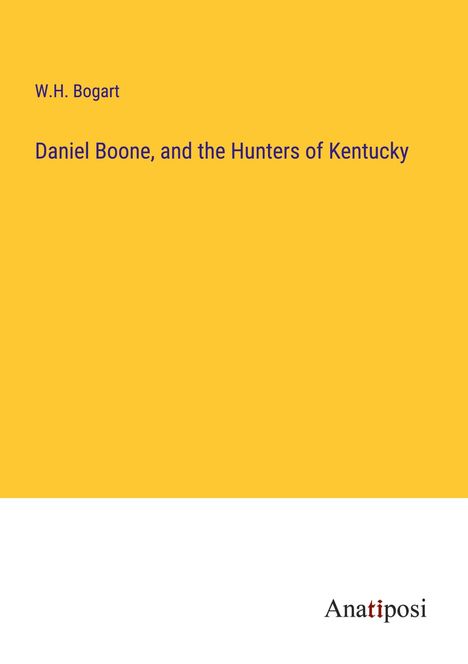 W. H. Bogart: Daniel Boone, and the Hunters of Kentucky, Buch