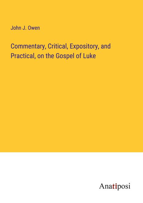 John J. Owen: Commentary, Critical, Expository, and Practical, on the Gospel of Luke, Buch