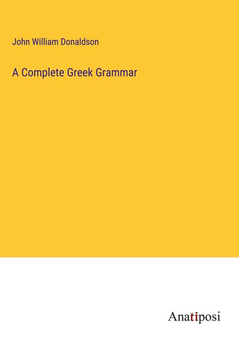 John William Donaldson: A Complete Greek Grammar, Buch