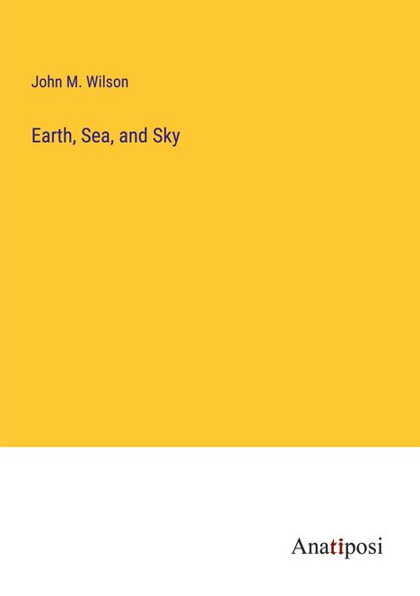 John M. Wilson: Earth, Sea, and Sky, Buch