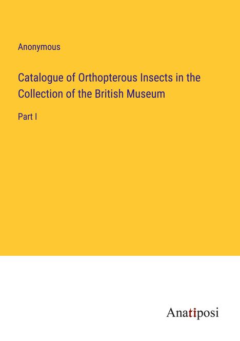 Anonymous: Catalogue of Orthopterous Insects in the Collection of the British Museum, Buch