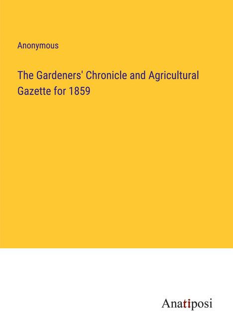 Anonymous: The Gardeners' Chronicle and Agricultural Gazette for 1859, Buch