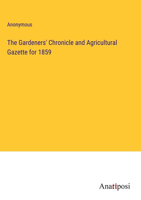 Anonymous: The Gardeners' Chronicle and Agricultural Gazette for 1859, Buch